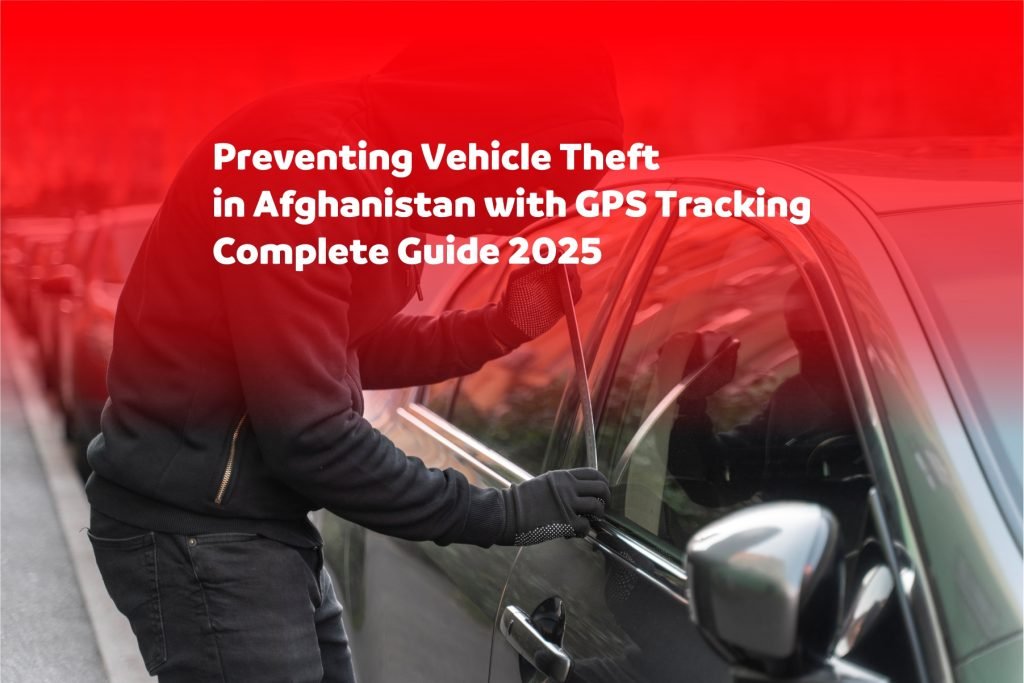 Preventing Vehicle Theft in Afghanistan with GPS Tracking – Complete Guide 2025